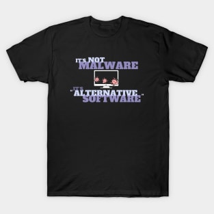 It's Not Malware - It's Alternative Software T-Shirt